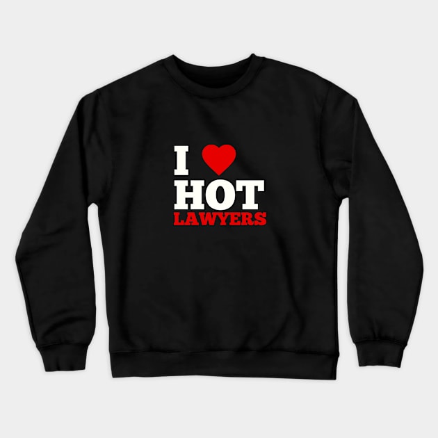 I Love Hot Lawyers Crewneck Sweatshirt by GoodWills